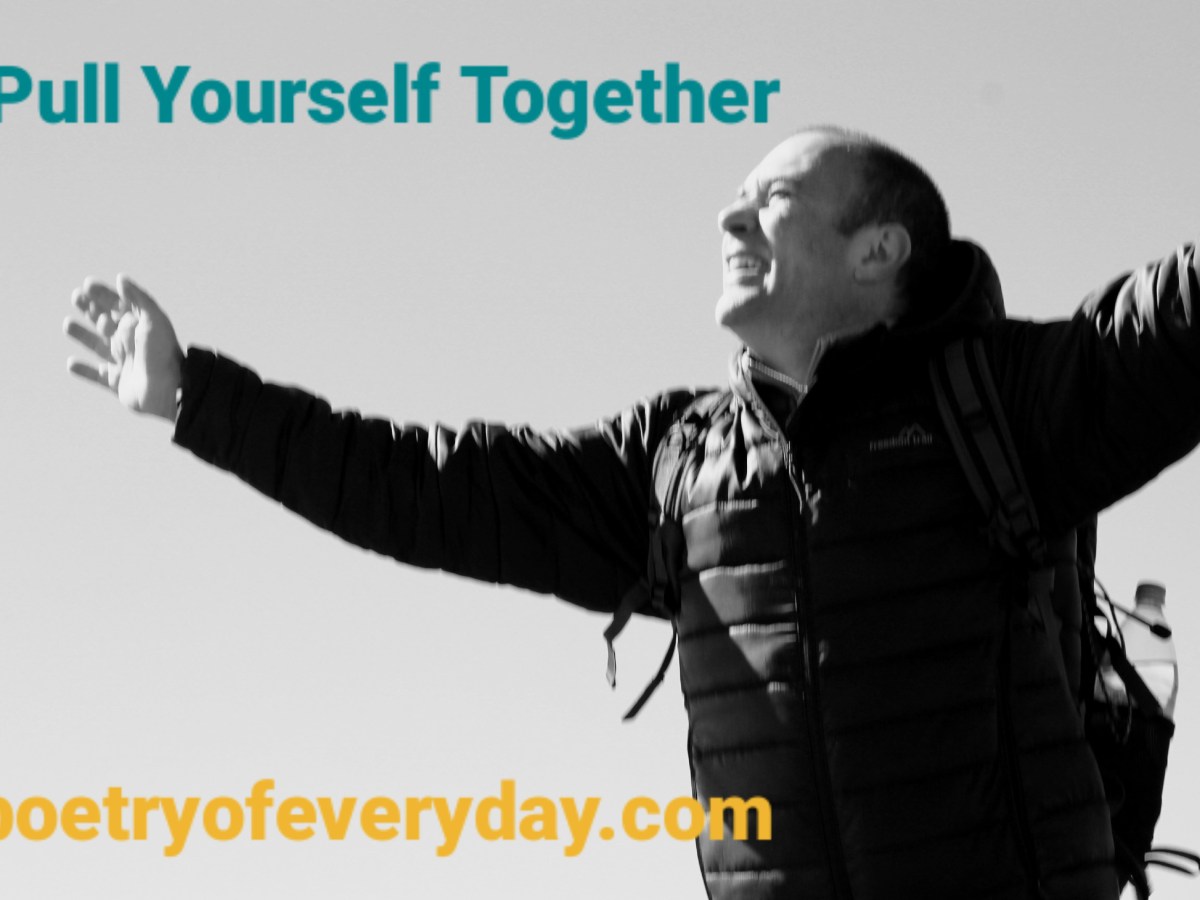 Pull yourself together